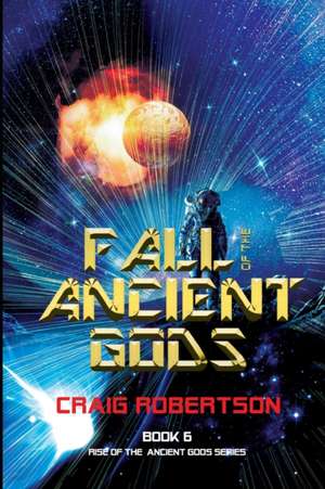 Fall of the Ancient Gods: Rise of the Ancient Gods, Book 6 de Craig Robertson