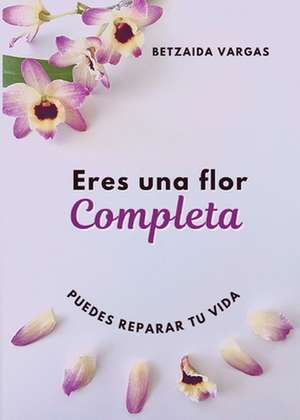 Vargas, B: Eres Una Flor Completa