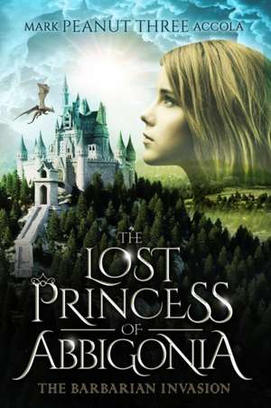 The Lost Princess of Abbigonia de Mark A Accola