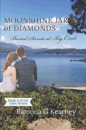 Moonshine Jar of Diamonds: Buried Secrets at Big Creek de Ramona G. Kearney