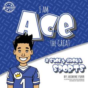 I Am Ace the Great: a story about sports (The Achievers - Level K) de Jasmine Furr