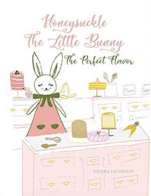 Honeysuckle The Little Bunny: The Perfect Flavor (Paperback) de Sierra Jacobson