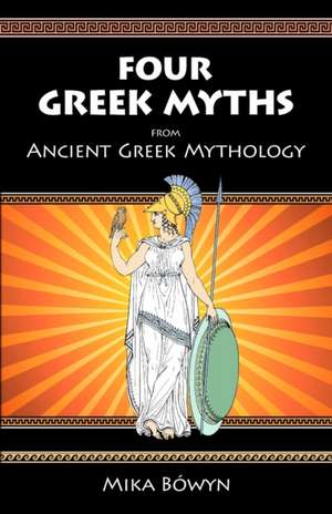 FOUR GREEK MYTHS from Ancient Greek Mythology de Mika Bówyn