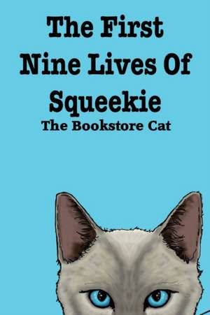 The First Nine Lives of Squeekie the Bookstore Cat de Squeekie The Bookstore Cat