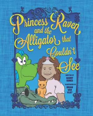 Princess Raven and the Alligator that Couldn't See de Garry Gonce