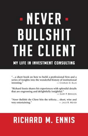 Never Bullshit the Client de Richard M. Ennis