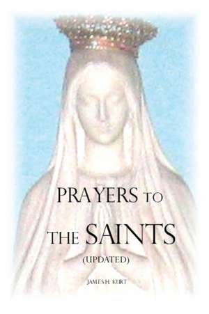 Prayers to the Saints (Updated) de James H Kurt