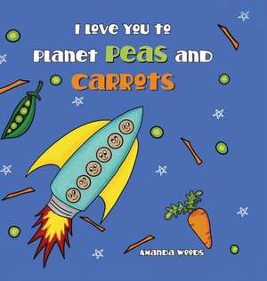 I Love You to Planet Peas and Carrots de Amanda Woods