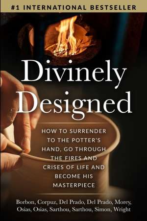 Divinely Designed: How to Surrender to the Potter's Hand, Go Through the Fires and Crises of Life and Become His Masterpiece de Emmanuel Borbon