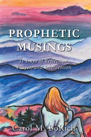 Prophetic Musings de Carol M. Borich