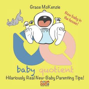 Baby Quotient - Hilariously Real New Baby Parenting Tips de Grace McKenzie