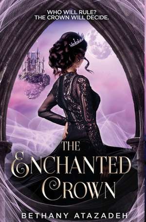 The Enchanted Crown: A Sleeping Beauty Retelling de Bethany Atazadeh