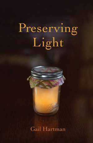 Preserving Light de Gail Hartman