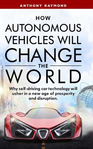 How Autonomous Vehicles will Change the World de Anthony Raymond