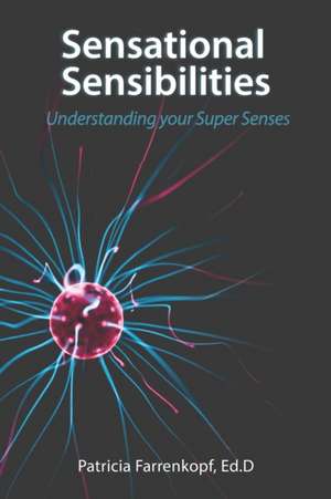 Sensational Sensibilities: Understanding your Super Senses de Patricia Farrenkopf