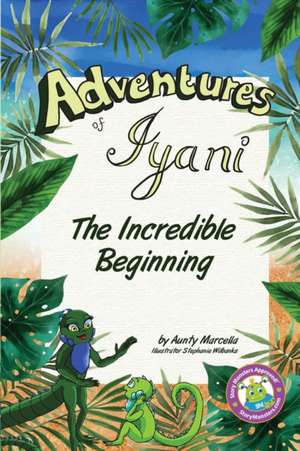 Adventures of Iyani: The Incredible Beginning de Martha Joseph Watts