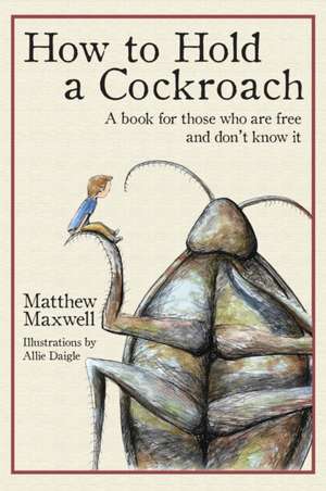 How to Hold a Cockroach de Matthew Maxwell