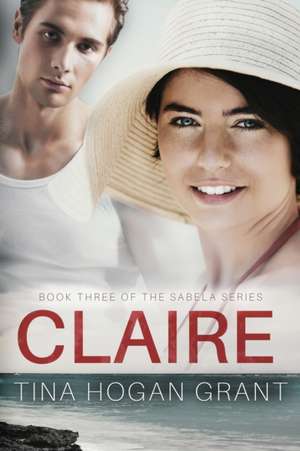 Claire The Sabela Series Book 3 de Tina Hogan Grant