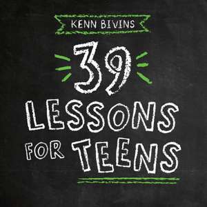 39 Lessons for Teens de Kenn Bivins