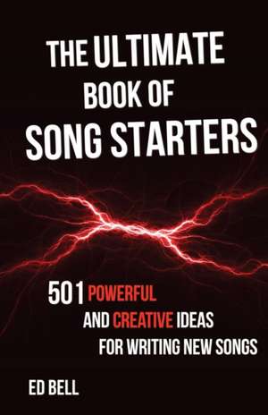 The Ultimate Book of Song Starters de Ed Bell