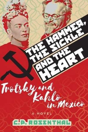 The Hammer, The Sickle and The Heart de C P Rosenthal