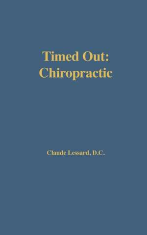 Timed Out Chiropractic de Claude Lessard