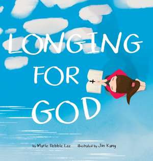 Longing For God de Marie Debbie Lee