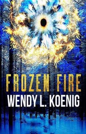 Frozen Fire de Wendy L Koenig