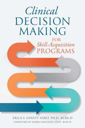 Clinical Decision Making for Skill-Acquisition Programs de Erica S. Jowett Hirst