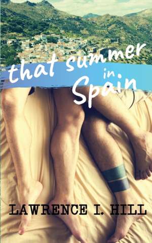That Summer in Spain de Lawrence I Hill