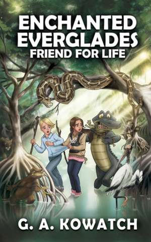 Enchanted Everglades: Friend for Life de G. A. Kowatch