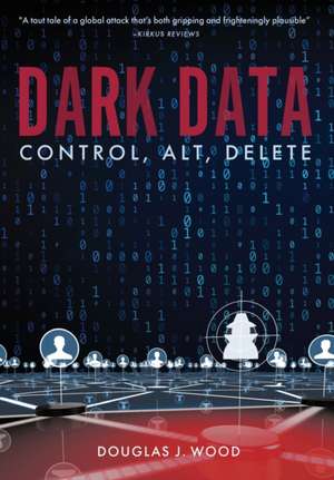 Dark Data: Control, Alt, Delete de Douglas J. Wood