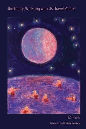 The Things We Bring with Us de S. G. Huerta