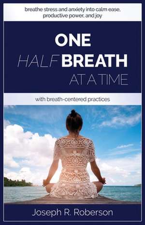 One Half-Breath At A Time de Joseph R. Roberson