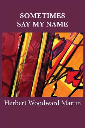 Sometimes Say My Name de Herb W. Martin