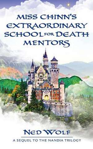 Miss Chinn's Extraordinary School for Death Mentors de Ned Wolf