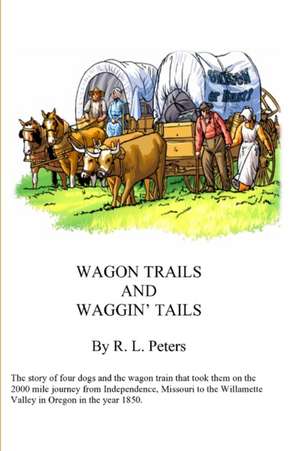 Wagon Trails and Waggin' Tails de R L Peters