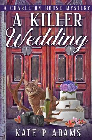 A Killer Wedding (A Charleton House Mystery Book 2) de Kate P Adams