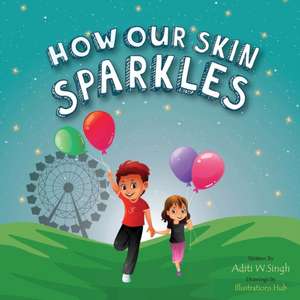 How Our Skin Sparkles de Aditi Wardhan Singh