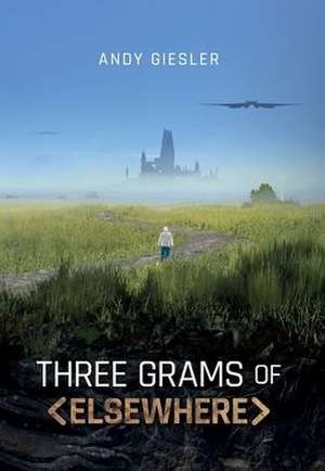 Three Grams of Elsewhere de Andy Giesler