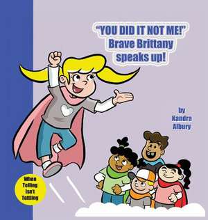 You Did It Not Me! Brave Brittany Speaks Up! de Kandra Albury