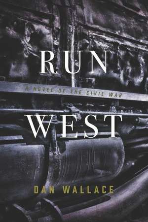 Run West: A Novel of the Civil War de Dan Wallace