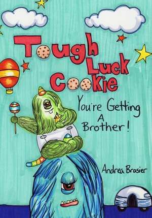 Tough Luck Cookie You're Getting A Brother de Andrea Brasier