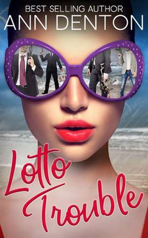 Lotto Trouble: A Reverse Harem Romantic Comedy de Ann Denton