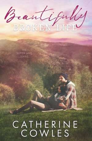 Beautifully Broken Life de Catherine Cowles