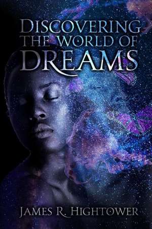 Discovering the World of Dreams de James R Hightower