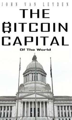 The Bitcoin Capital de John van Leyden