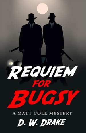 Requiem for Bugsy de D W Drake