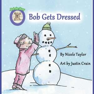 Bob Gets Dressed de Nicole Taylor