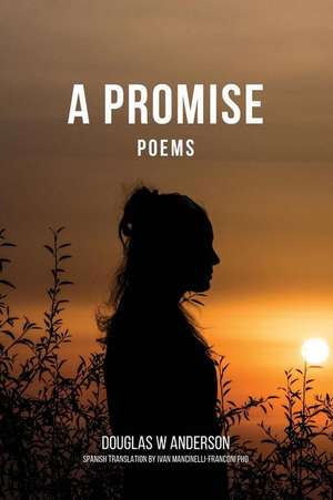 A Promise: Poems de Douglas W. Anderson